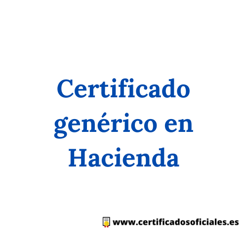 ¿Cómo solicitar un certificado genérico en hacienda?