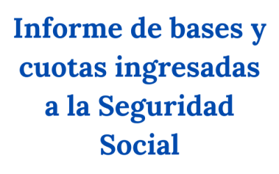 ¿Cómo solicitar Informe de bases y cuotas ingresadas a la Seguridad Social?